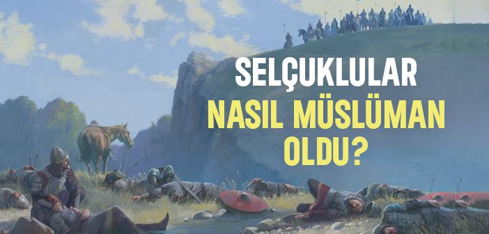 Selçukluların İslam'a girişi.!