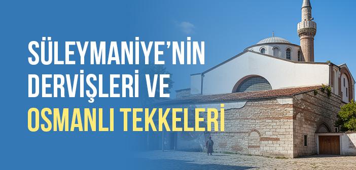 Süleymaniye’de Dervişler ve Tarihi Tekkeler